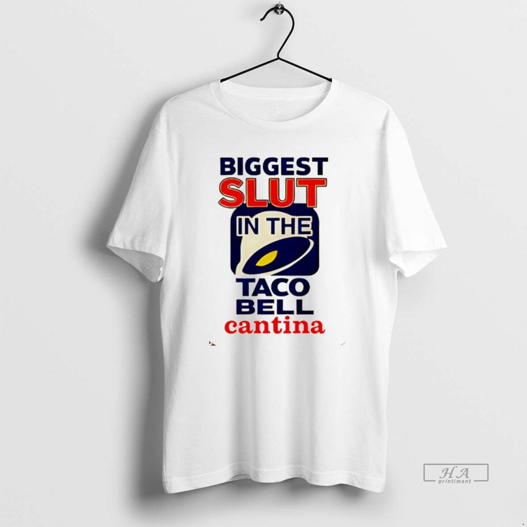 Official Biggest Slut Taco Bell Cantina Meme T-Shirts, Hoodie, Sweatshirt