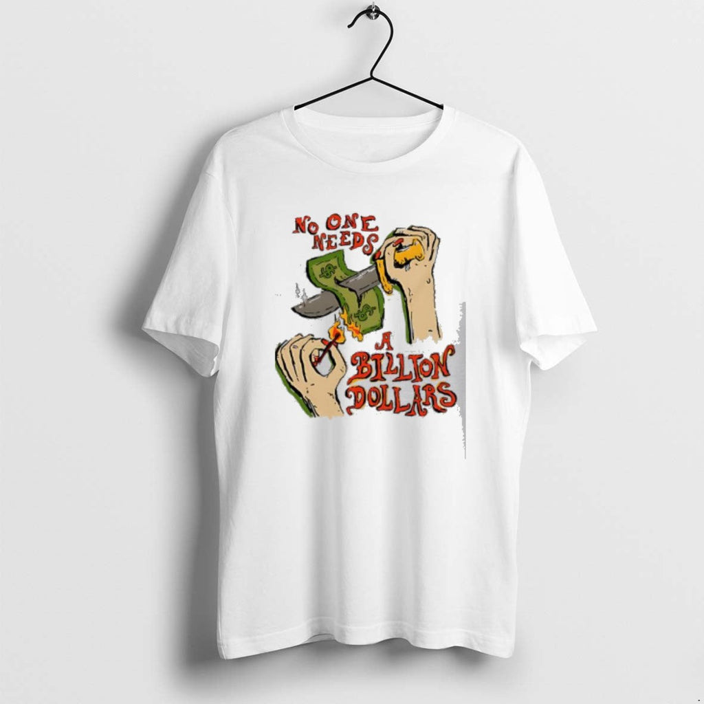 Official Billion Dollars No One Needs T-Shirts, Hoodie, Sweatshirt