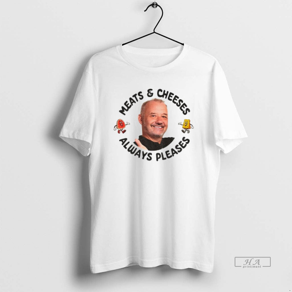 Official Bob Mortimer Quote Meats Cheeses Always Pleases T-Shirts, Hoodie, Sweatshirt