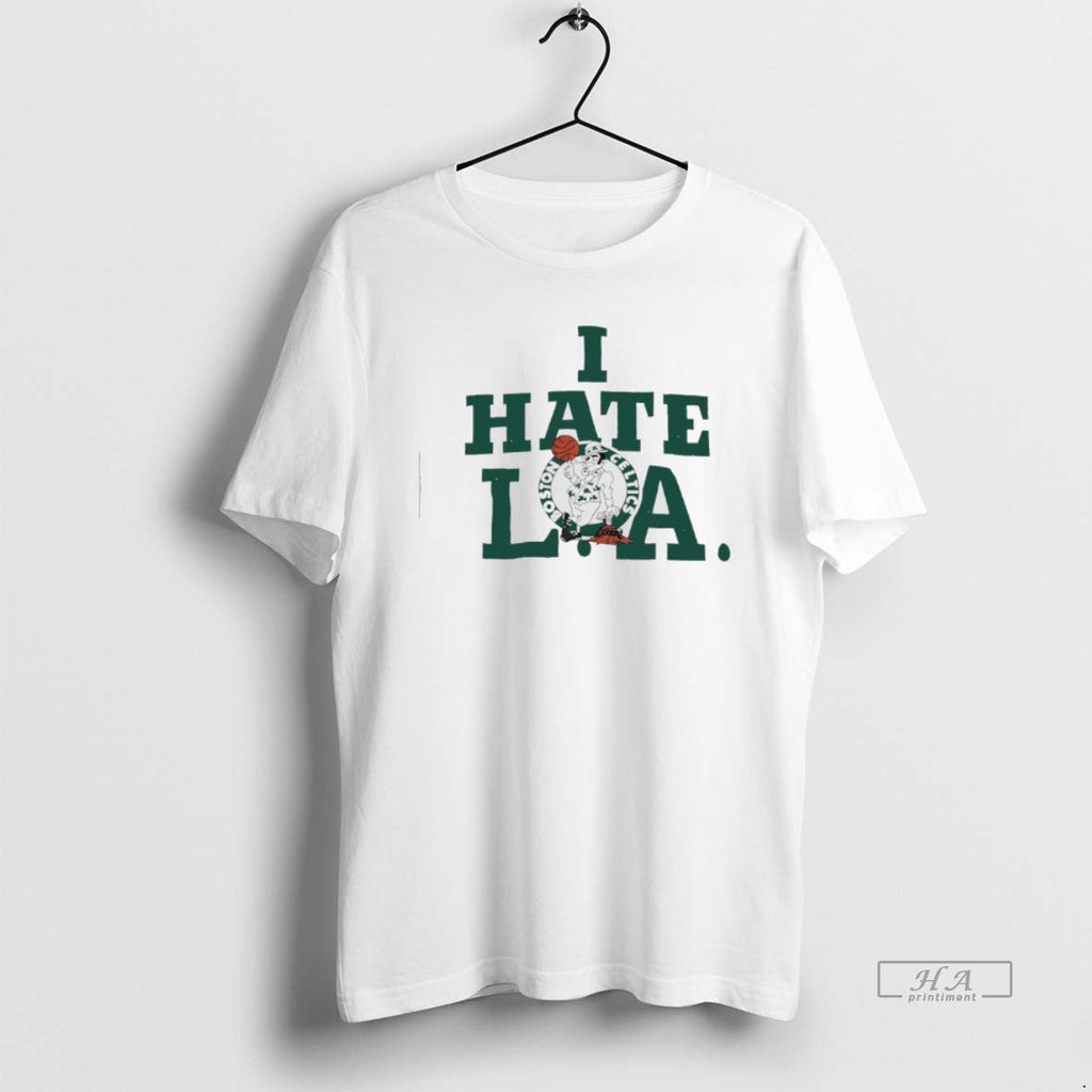 Official Boston Celtics I Hate La T-Shirts, Hoodie, Sweatshirt