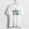 Official Boston Celtics I Hate La T-Shirts, Hoodie, Sweatshirt