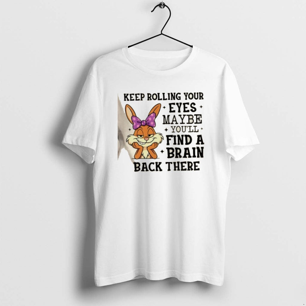 Official Bunny Keep Rolling Your Eyes Maybe Youll Find Brain Back There T-Shirts, Hoodie, Sweatshirt