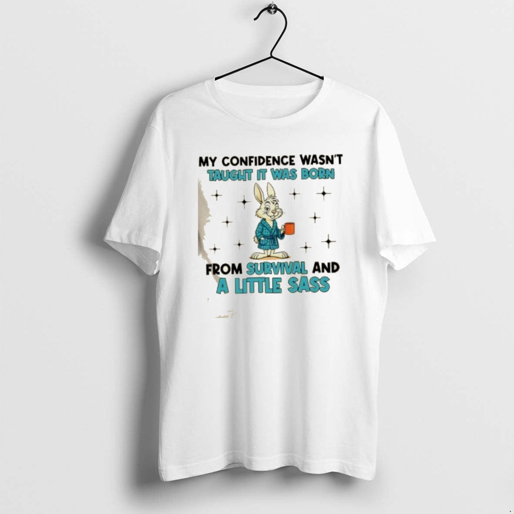 Official Bunny My Confidence Wasnt Taught Was Born Survival Little Sass T-Shirts, Hoodie, Sweatshirt