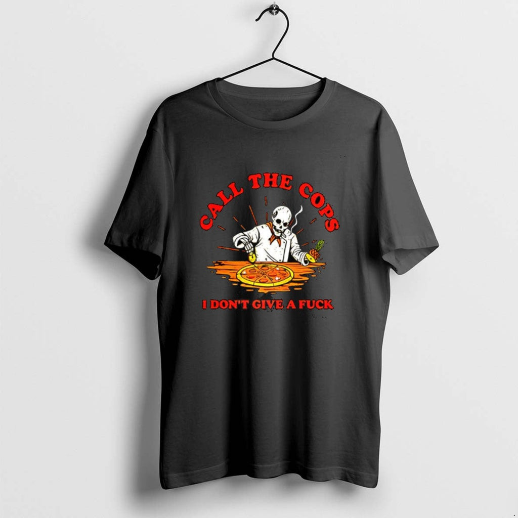 Official Call Cops I Dont Give Fuck Skeleton Making Pizza T-Shirts, Hoodie, Sweatshirt