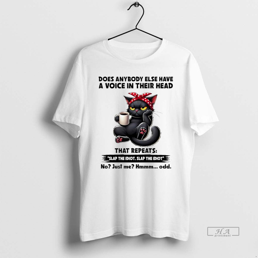 Official Cat Does Anybody Else Have Voice Their Head Repeats Slap Idiot T-Shirts, Hoodie, Sweatshirt