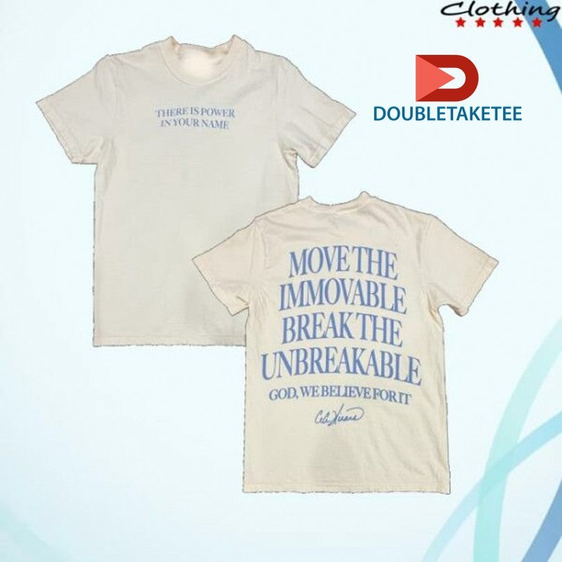 Cece Winans There Is Power In Your Name Move The Immovable Break The Unbreakable God We Believe For It T-shirts