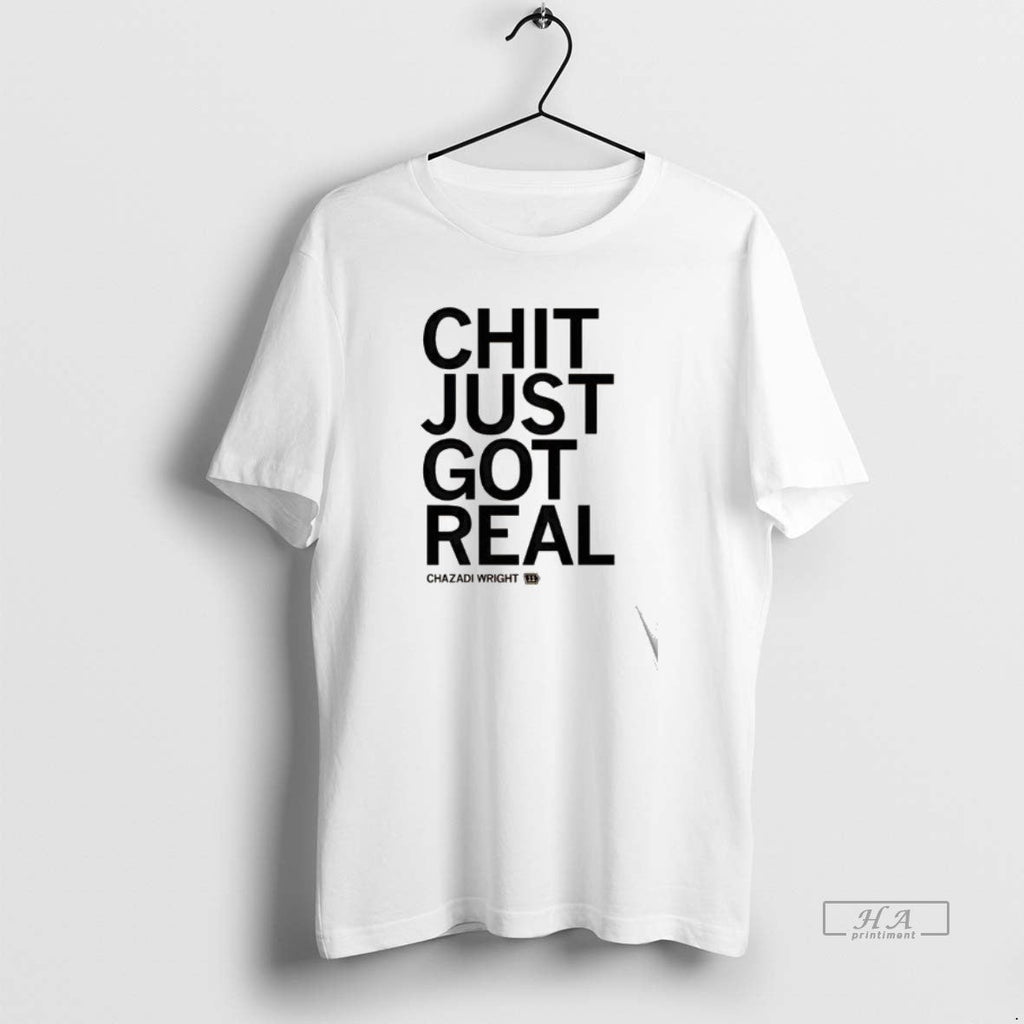 Official Chazadi Wright Chit Just Got Real T-Shirts, Hoodie, Sweatshirt