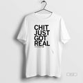 Official Chazadi Wright Chit Just Got Real T-Shirts, Hoodie, Sweatshirt