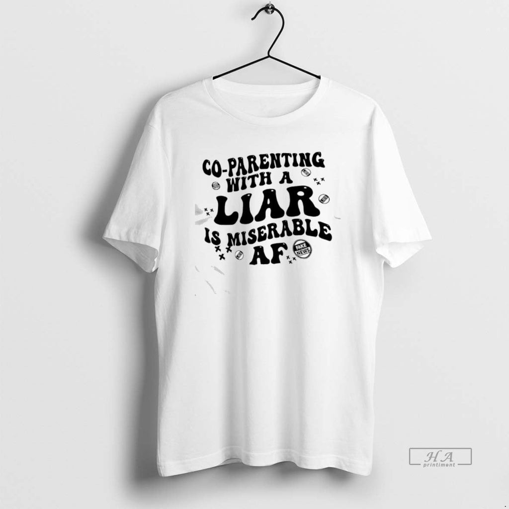 Official Co Parenting Lies Liar Is Miserable Af Fake News T-Shirts, Hoodie, Sweatshirt