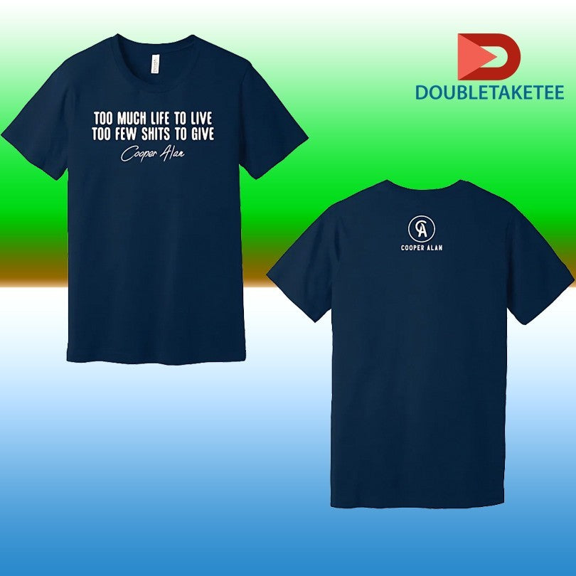 Cooper Alan To Much Life To Live Too Few Shits To Give T-shirts