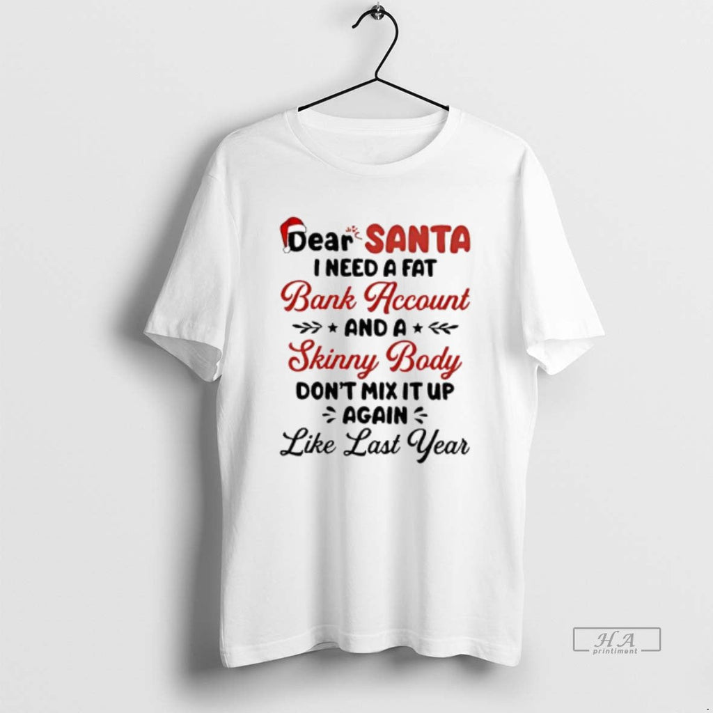 Official Dear Santa I Need Fat Bank Account Skinny Body Dont Mix T-Shirts, Hoodie, Sweatshirt