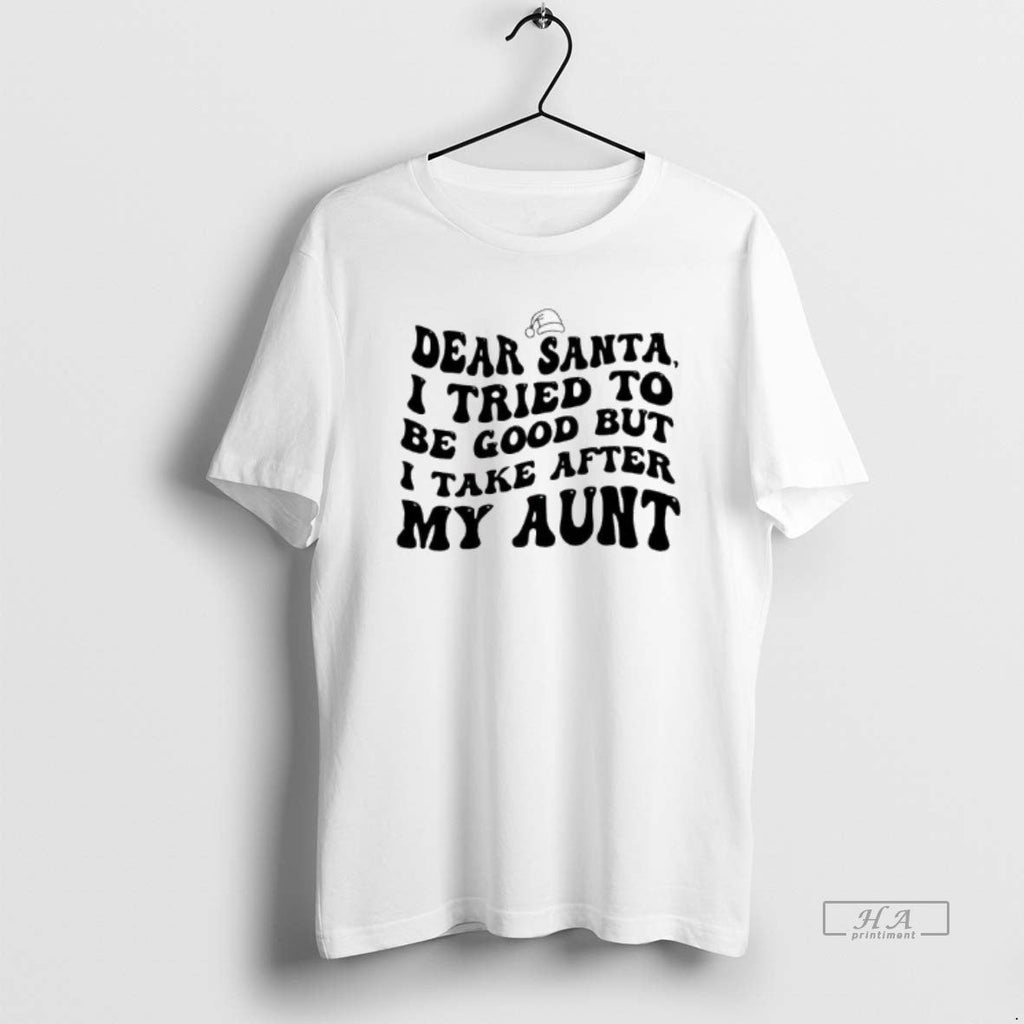 Official Dear Santa I Tried Be Good But I Take After My Aunt T-Shirts, Hoodie, Sweatshirt
