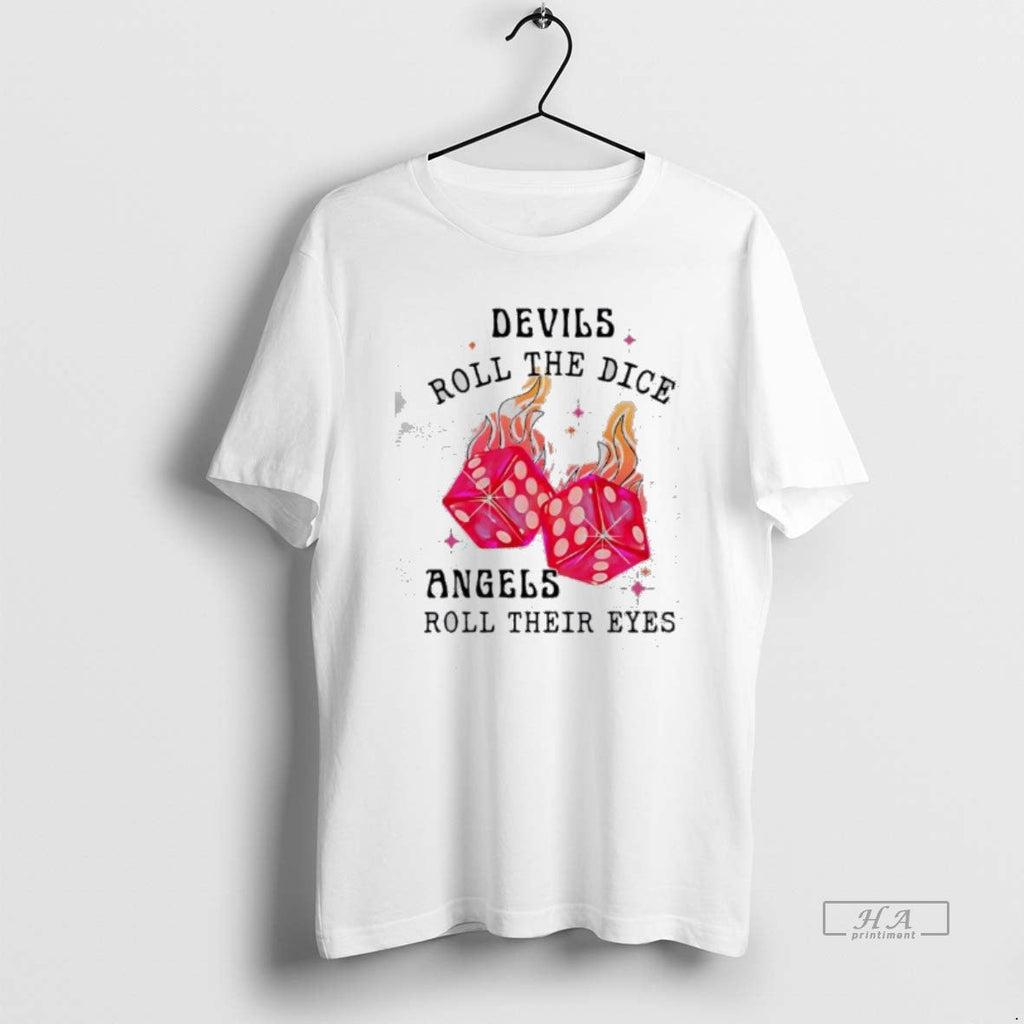 Official Devils Roll Dice Angels Roll Their Eyes T-Shirts, Hoodie, Sweatshirt