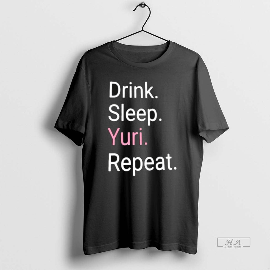 Official Drink Sleep Yuri Repeat T-Shirts, Hoodie, Sweatshirt