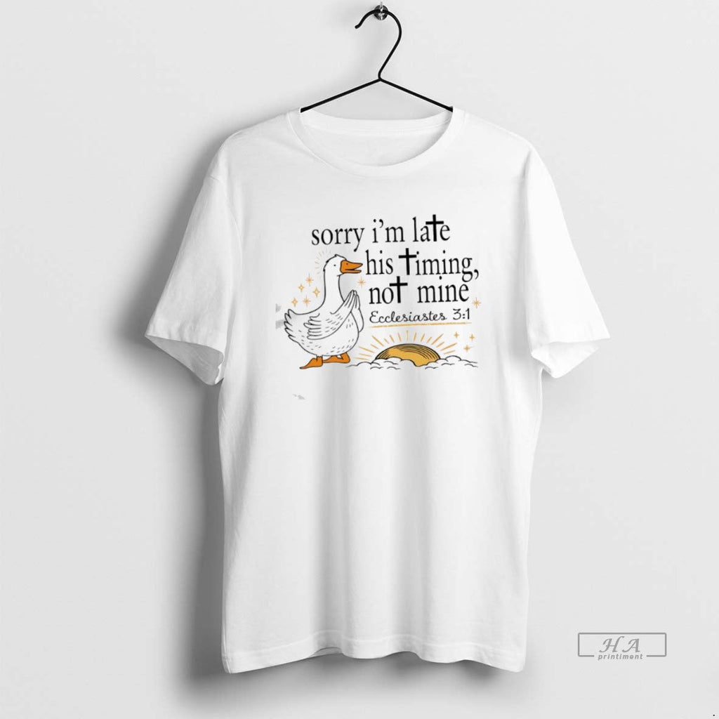 Official Duck Jesus Sorry Im Late His Timing Not Mine T-Shirts, Hoodie, Sweatshirt