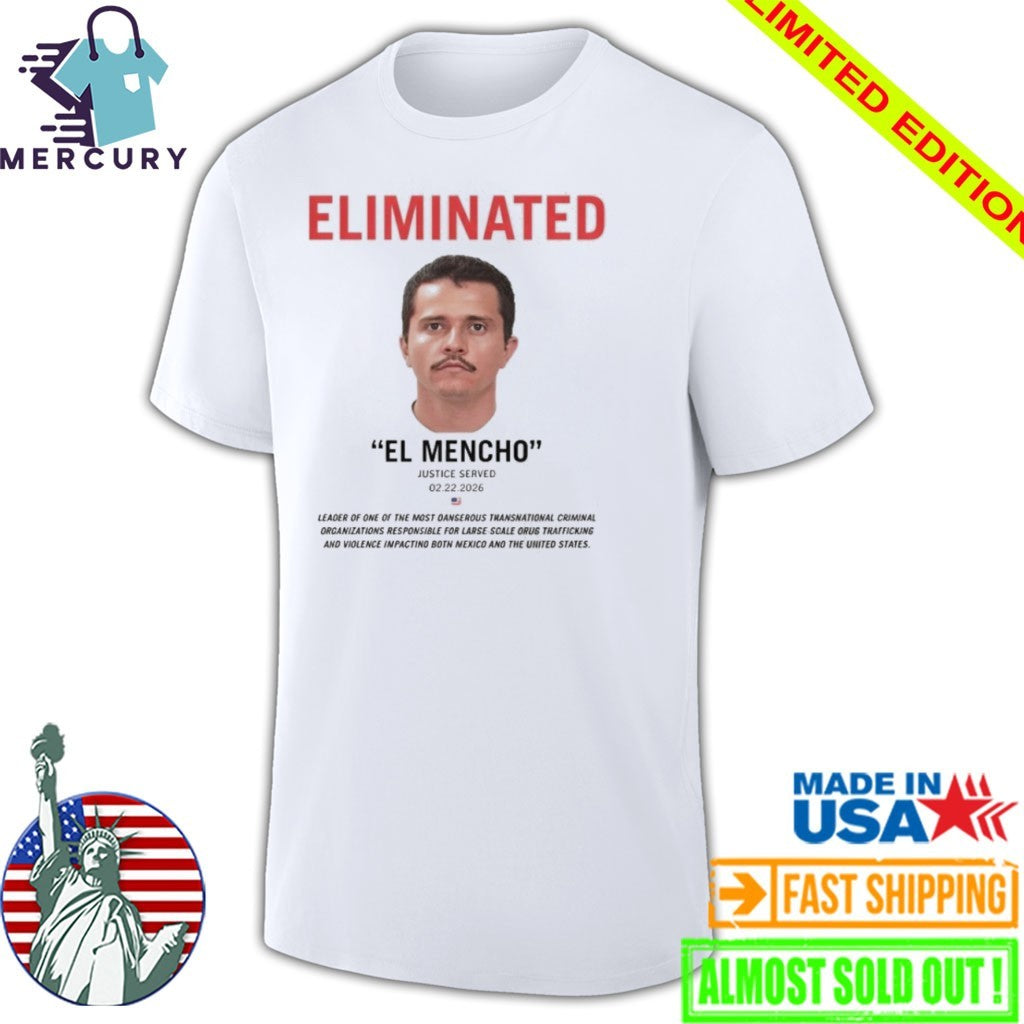 Eliminated El Mencho Justice Served 2 22 2026 Shirt