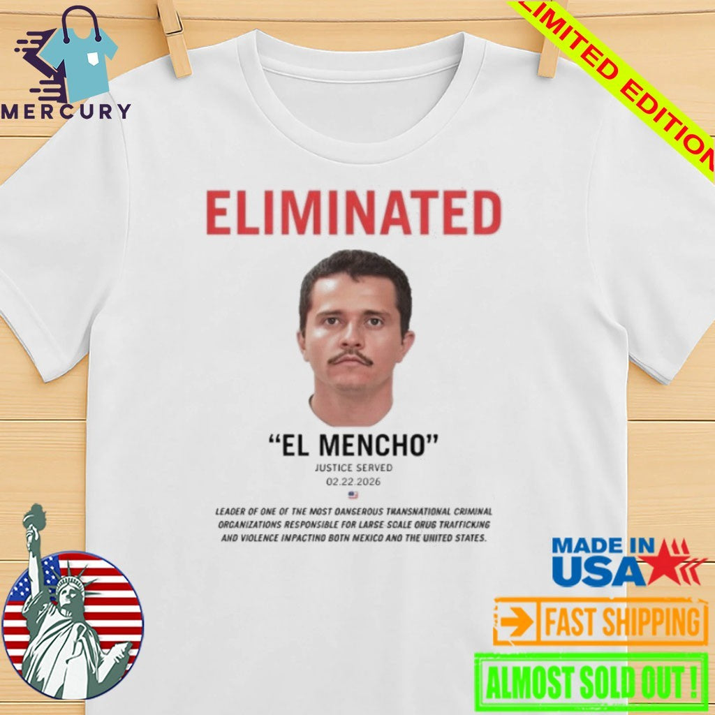 Eliminated El Mencho Justice Served 2 22 2026 Shirt