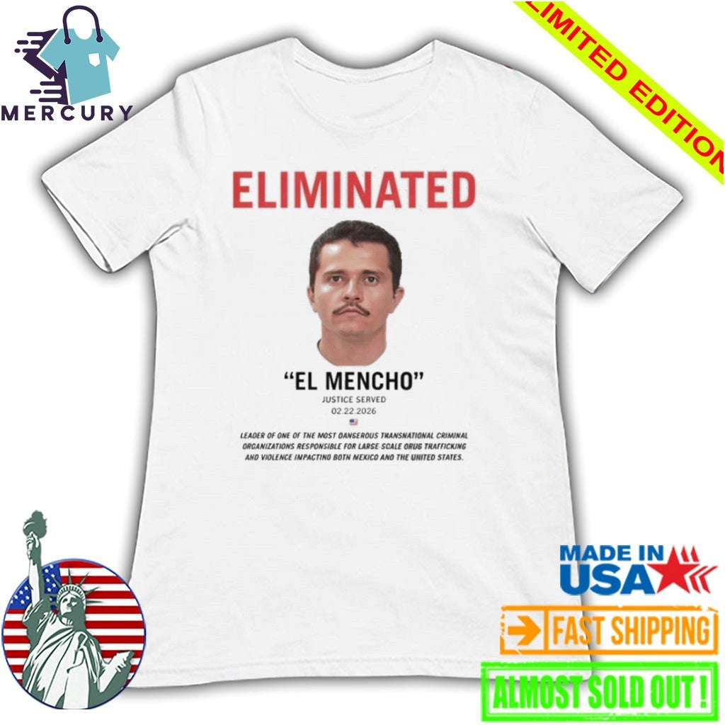 Eliminated El Mencho Justice Served 2 22 2026 Shirt