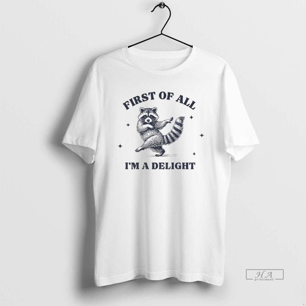 Official First All Im Delight Raccoon Sarcastic Raccoon T-Shirts, Hoodie, Sweatshirt