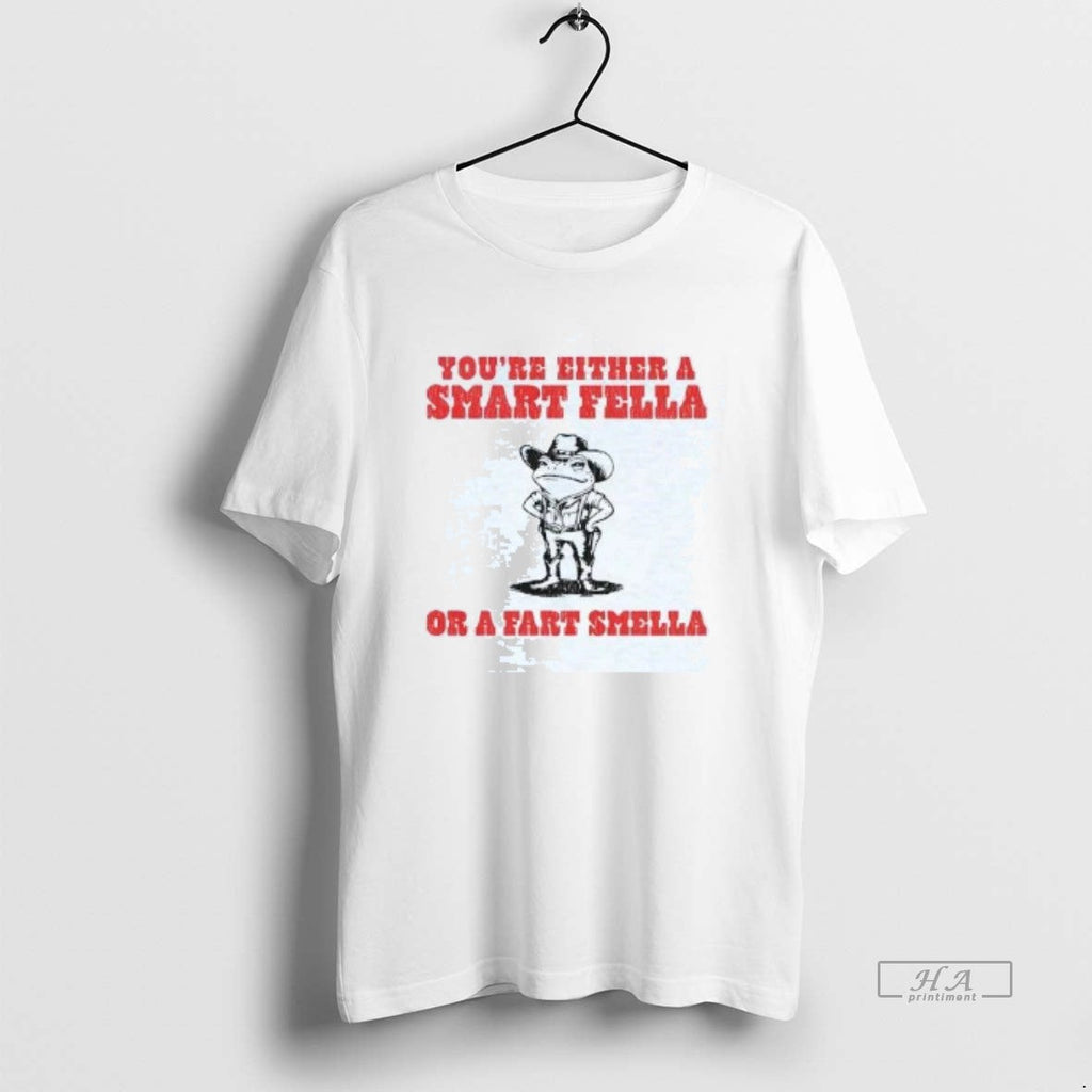 Official Frog Youre Either Smart Fella Fart Smella T-Shirts, Hoodie, Sweatshirt