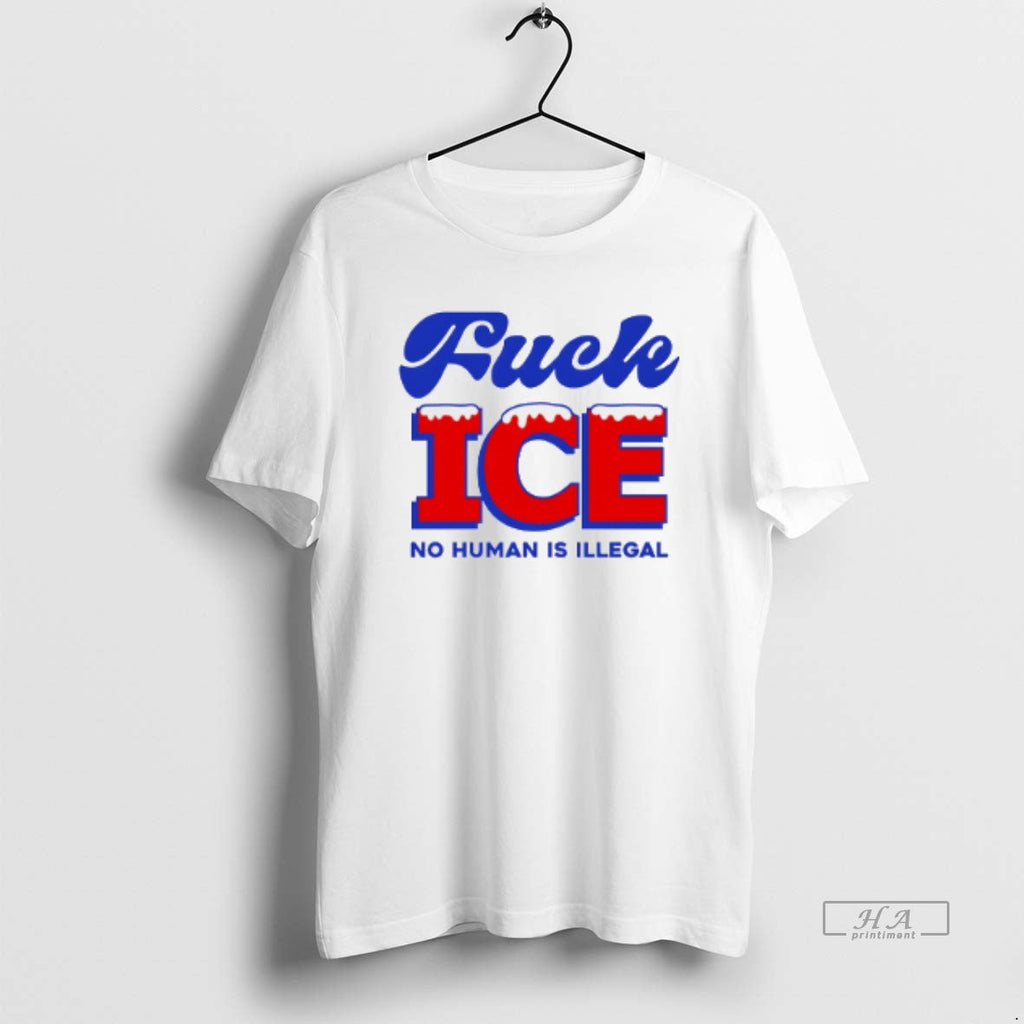 Official Fuck Ice No Human Is Illegal T-Shirts, Hoodie, Sweatshirt
