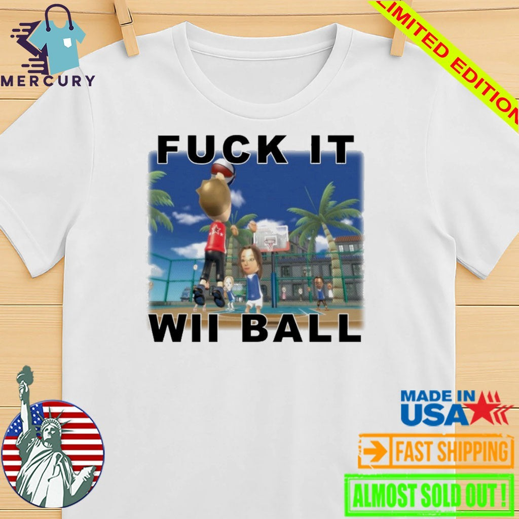 Fuck It WII Ball Basketball Shirt