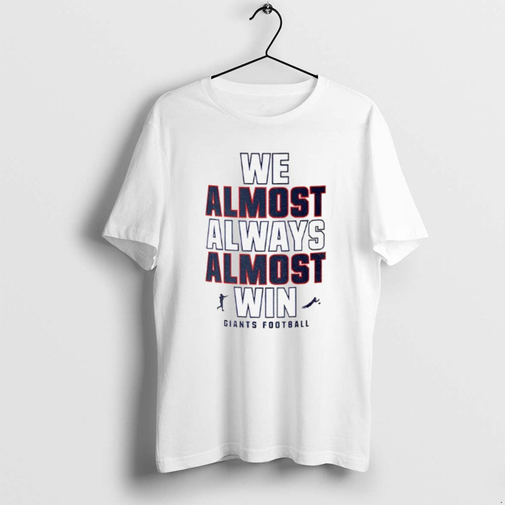 Official Funny New York Giants Football We Almost Always Almost Win T-Shirts, Hoodie, Sweatshirt