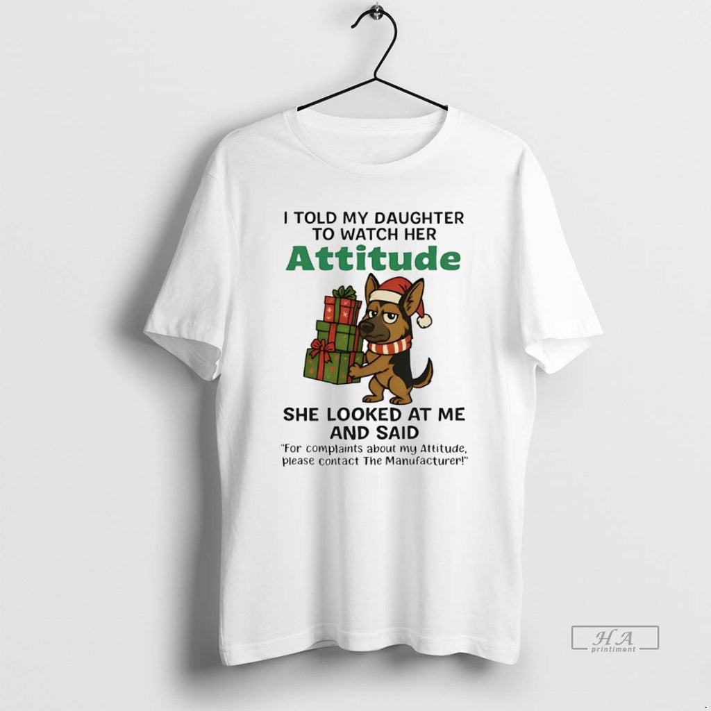 Official German Shepherd I Told My Daughter Watch Her Attitude T-Shirts, Hoodie, Sweatshirt