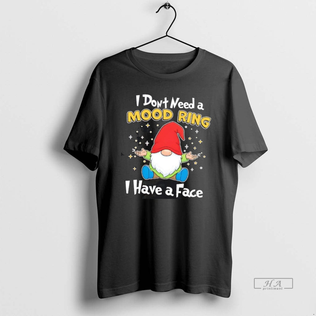 Official Gnome I Dont Need Mood Ring I Have Face T-Shirts, Hoodie, Sweatshirt