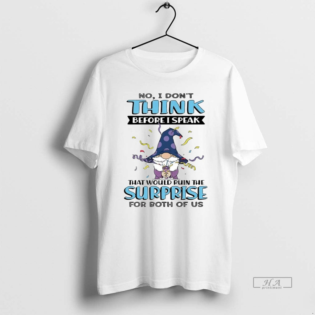 Official Gnome No I Dont Think Before I Speak That Would Ruin Surprise T-Shirts, Hoodie, Sweatshirt