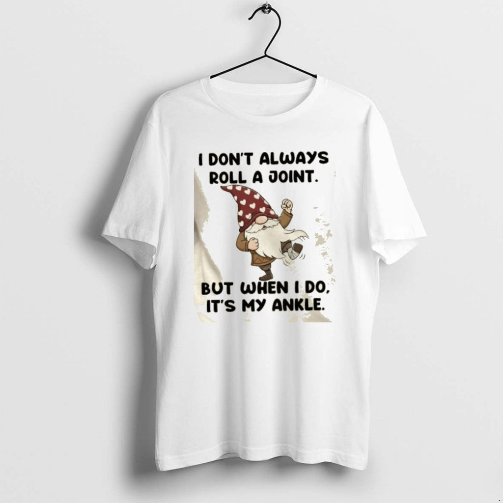 Official Gnomes I Dont Always Roll Joint But When I Do My Ankle T-Shirts, Hoodie, Sweatshirt