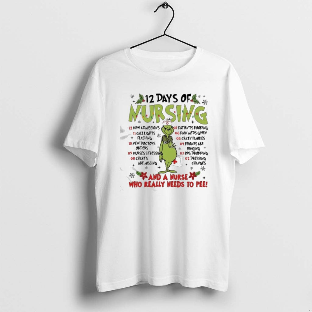Official Grinch 12 Days Nursing Nurse Who Really Needs Pee T-Shirts, Hoodie, Sweatshirt