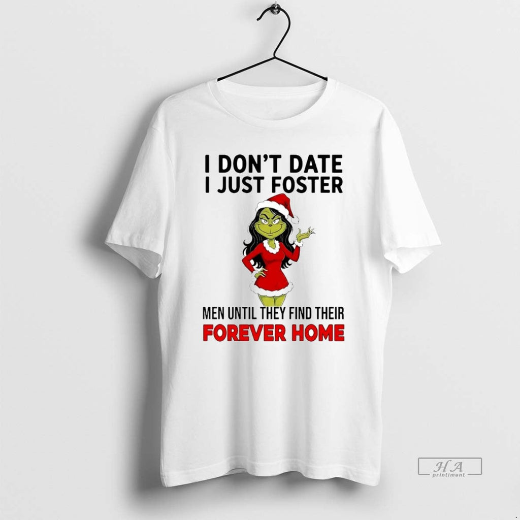 Official Grinch I Dont Date I Just Foster Forever Home T-Shirts, Hoodie, Sweatshirt
