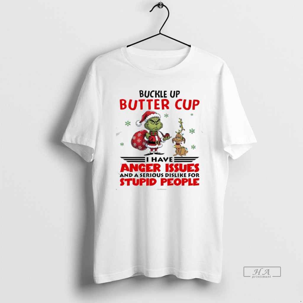 Official Grinch Max Buckle Up Butter Cup I Have Anger Issues Serious T-Shirts, Hoodie, Sweatshirt