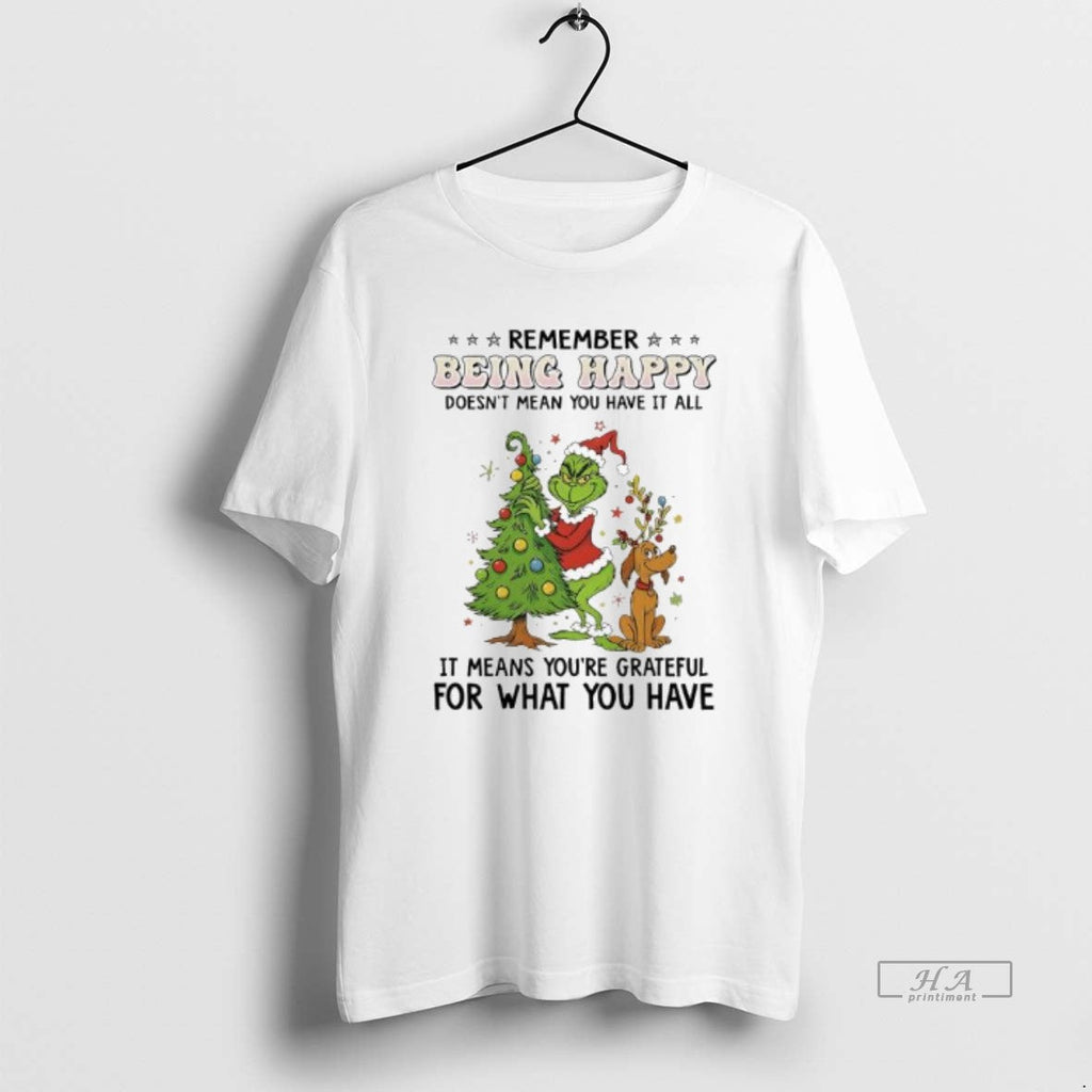Official Grinch Max Remember Being Happy Doesnt Mean You Have All T-Shirts, Hoodie, Sweatshirt