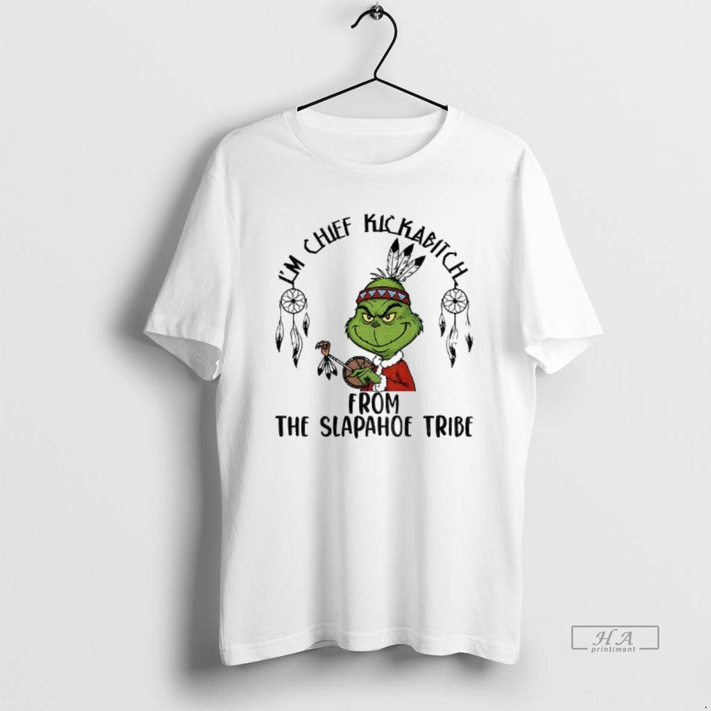 Official Grinch Santa Im Chief Kickabitch Slapahoe Tribe T-Shirts, Hoodie, Sweatshirt