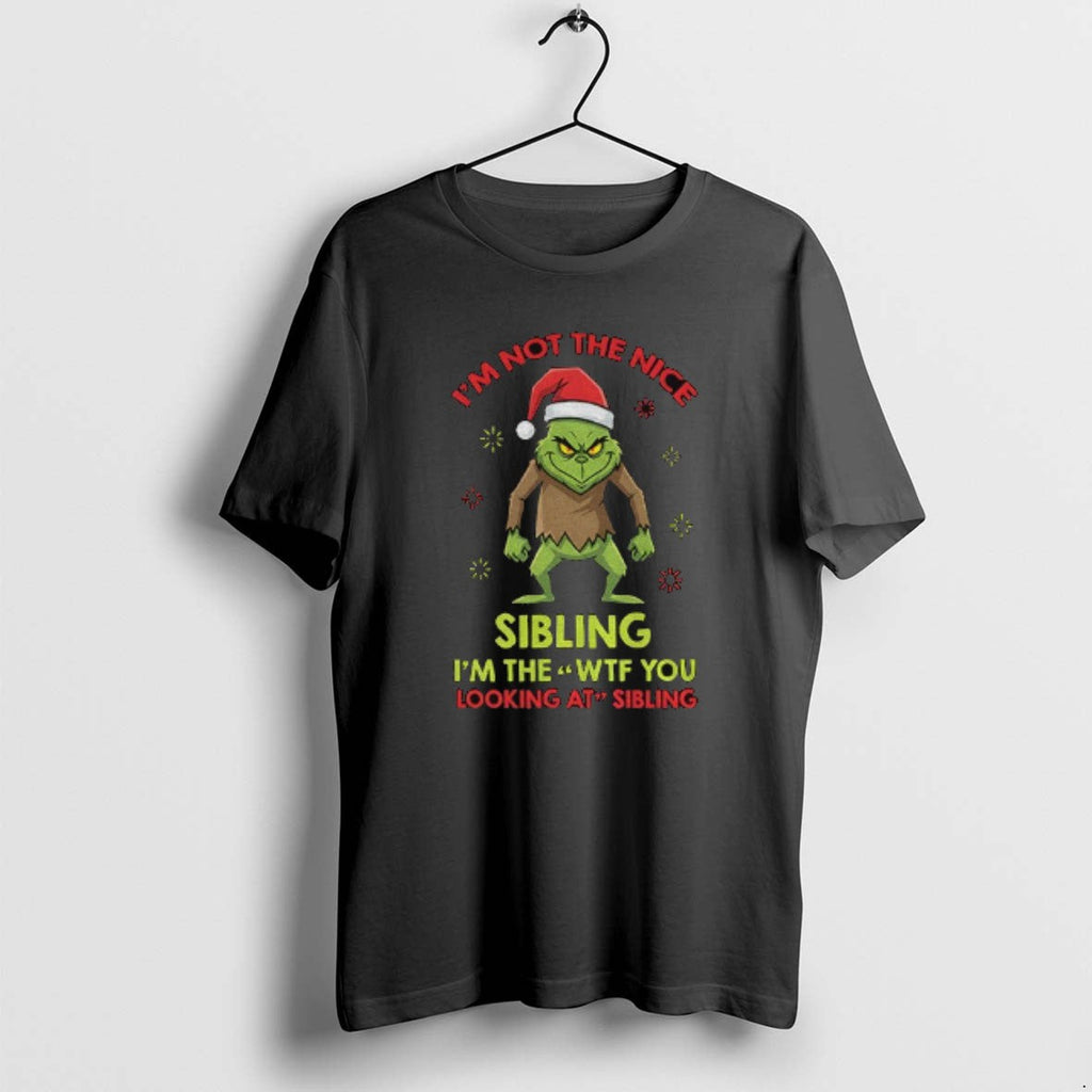 Official Grinch Santa Im Not Nice Sibling Im _e2_80_98wtf You Looking Sibling T-Shirts, Hoodie, Sweatshirt