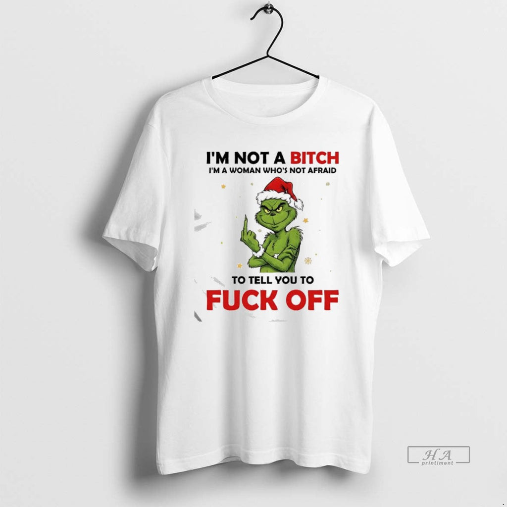 Official Grinch Santa Im Not Bitch Im Woman Whos Not Afraid Tell T-Shirts, Hoodie, Sweatshirt