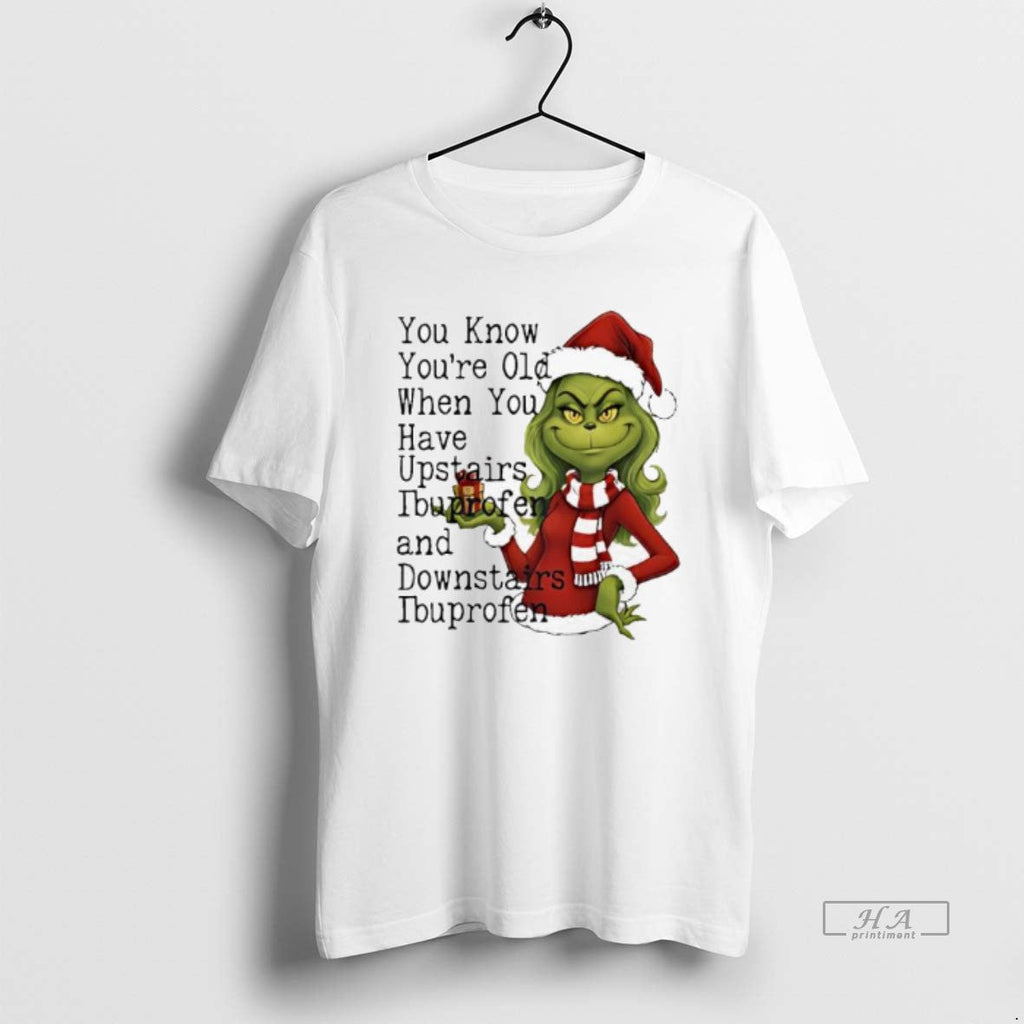 Official Grinch You Know Youre Old When You Have Upstairs Ibuprofen Downstairs Ibuprofen T-Shirts, Hoodie, Sweatshirt