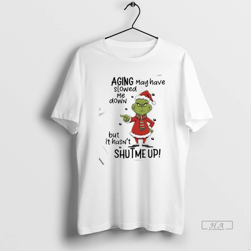 Official Grinch Aging May Have Slowed Me Down But Hasnt Shutme Up T-Shirts, Hoodie, Sweatshirt