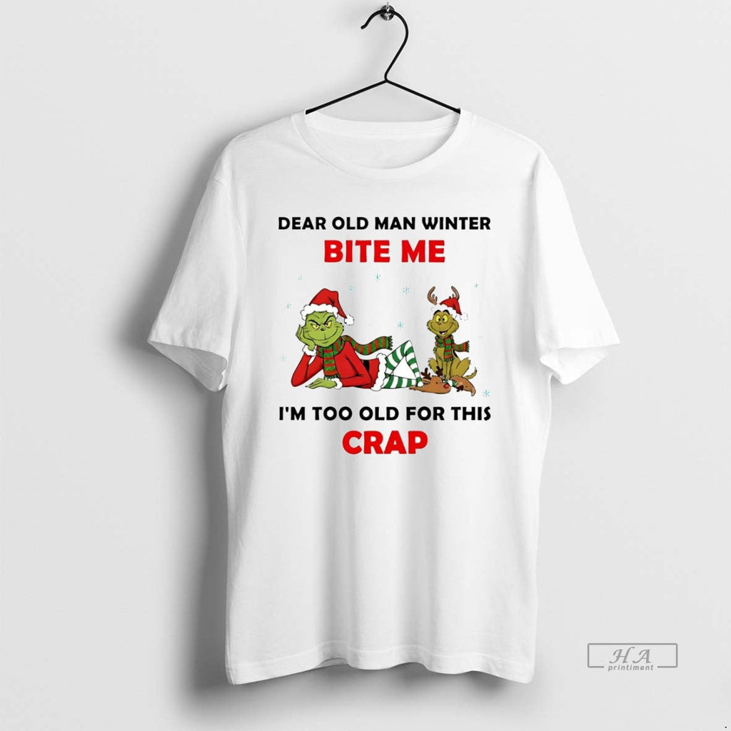Official Grinch Dear Old Man Winter Bite Me Im Too Old This Crap T-Shirts, Hoodie, Sweatshirt