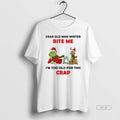 Official Grinch Dear Old Man Winter Bite Me Im Too Old This Crap T-Shirts, Hoodie, Sweatshirt