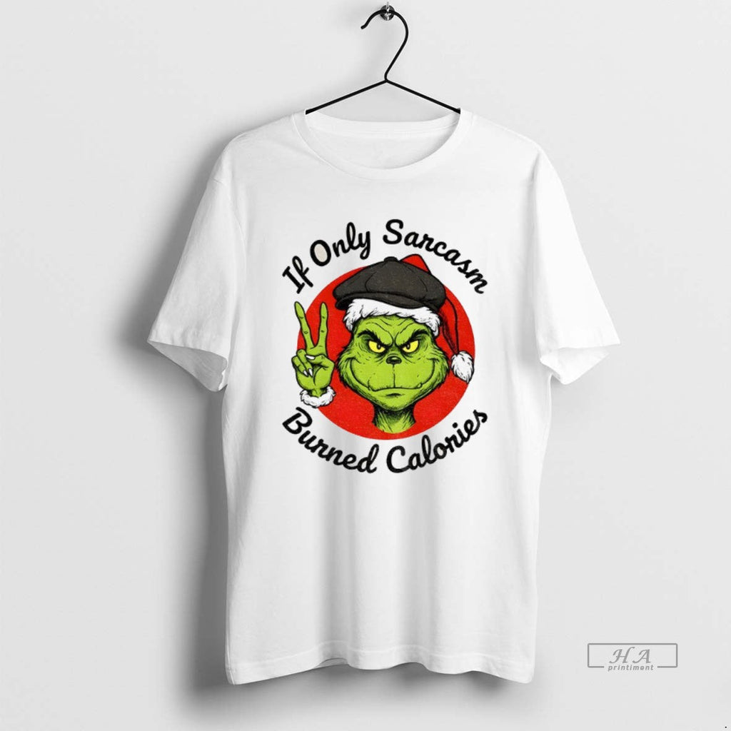 Official Grinch If Only Sarcasm Burned Calories T-Shirts, Hoodie, Sweatshirt