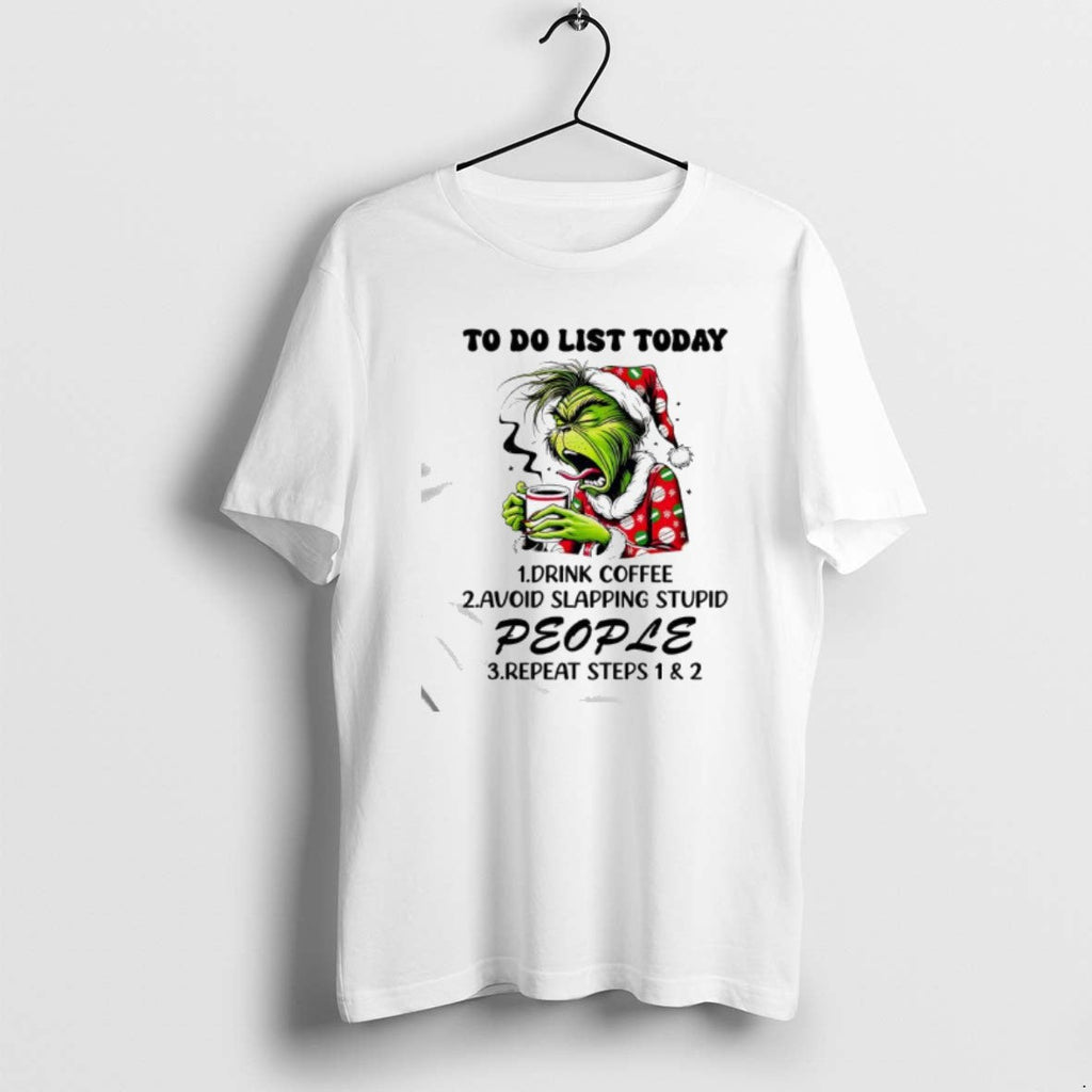 Official Grinch Do List Today Drink Coffee Avoid Slapping Stupid People Repeat Steps T-Shirts, Hoodie, Sweatshirt