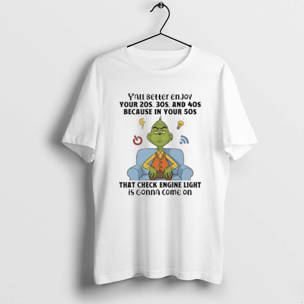 Official Grinch Yall Better Enjoy Your 20s 30s 40s Because Your 50s That T-Shirts, Hoodie, Sweatshirt