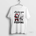 Official He Sees You When Youre Pooping Santa Claus T-Shirts, Hoodie, Sweatshirt