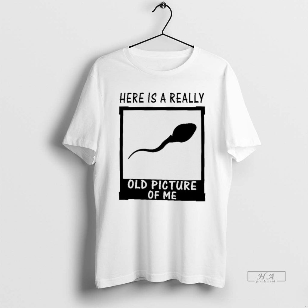 Official Here Is Really Old Picture Me T-Shirts, Hoodie, Sweatshirt