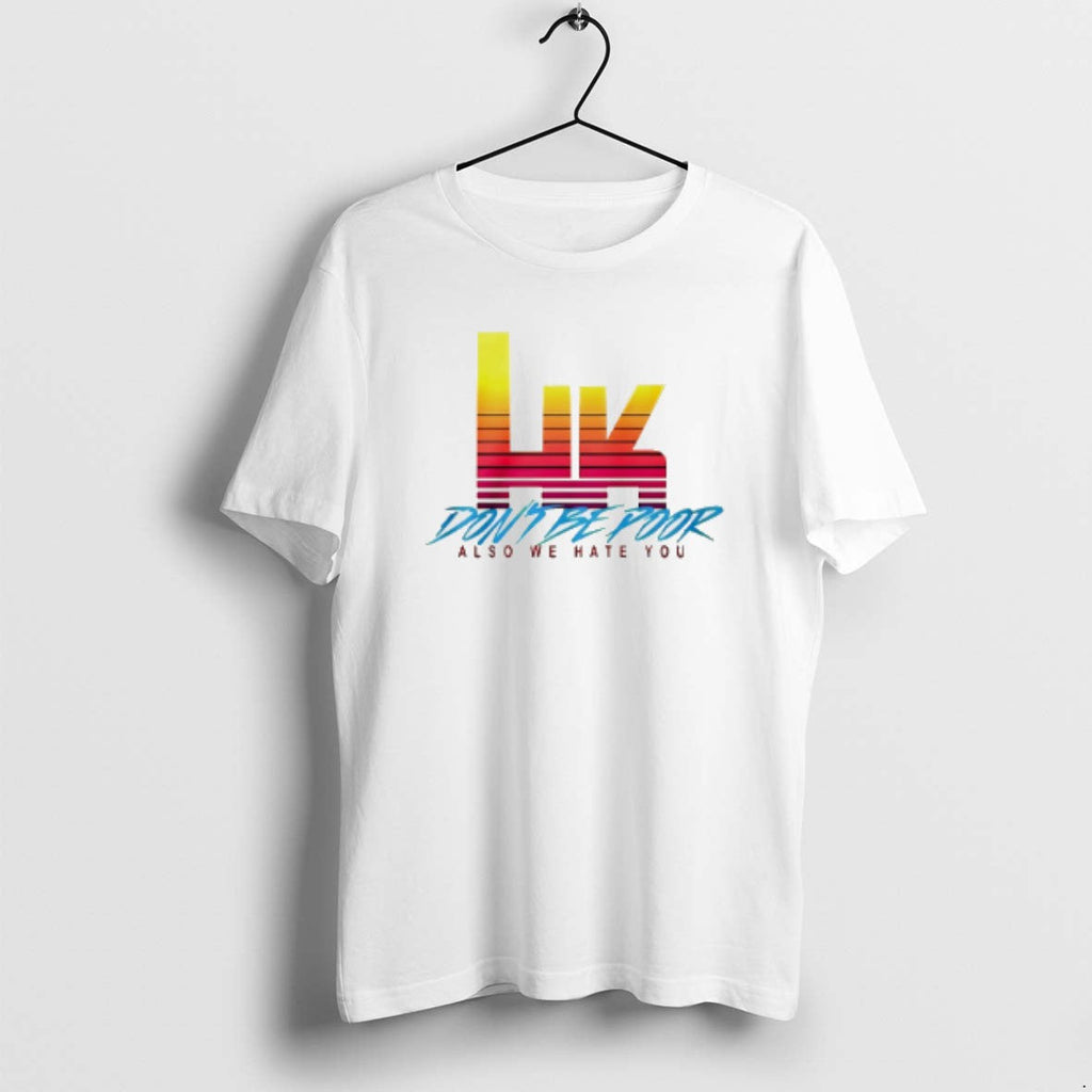 Official Hk Dont Be Poor Also We Hate You T-Shirts, Hoodie, Sweatshirt