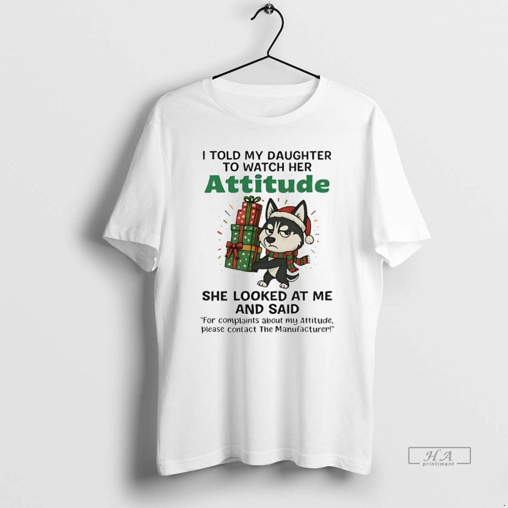 Official Husky I Told My Daughter Watch Her Attitude T-Shirts, Hoodie, Sweatshirt