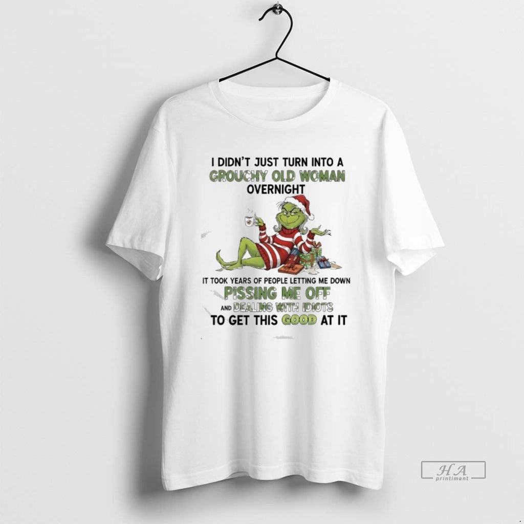 Official I Didnt Just Turn Grouchy Old Woman Overnight Grinch T-Shirts, Hoodie, Sweatshirt